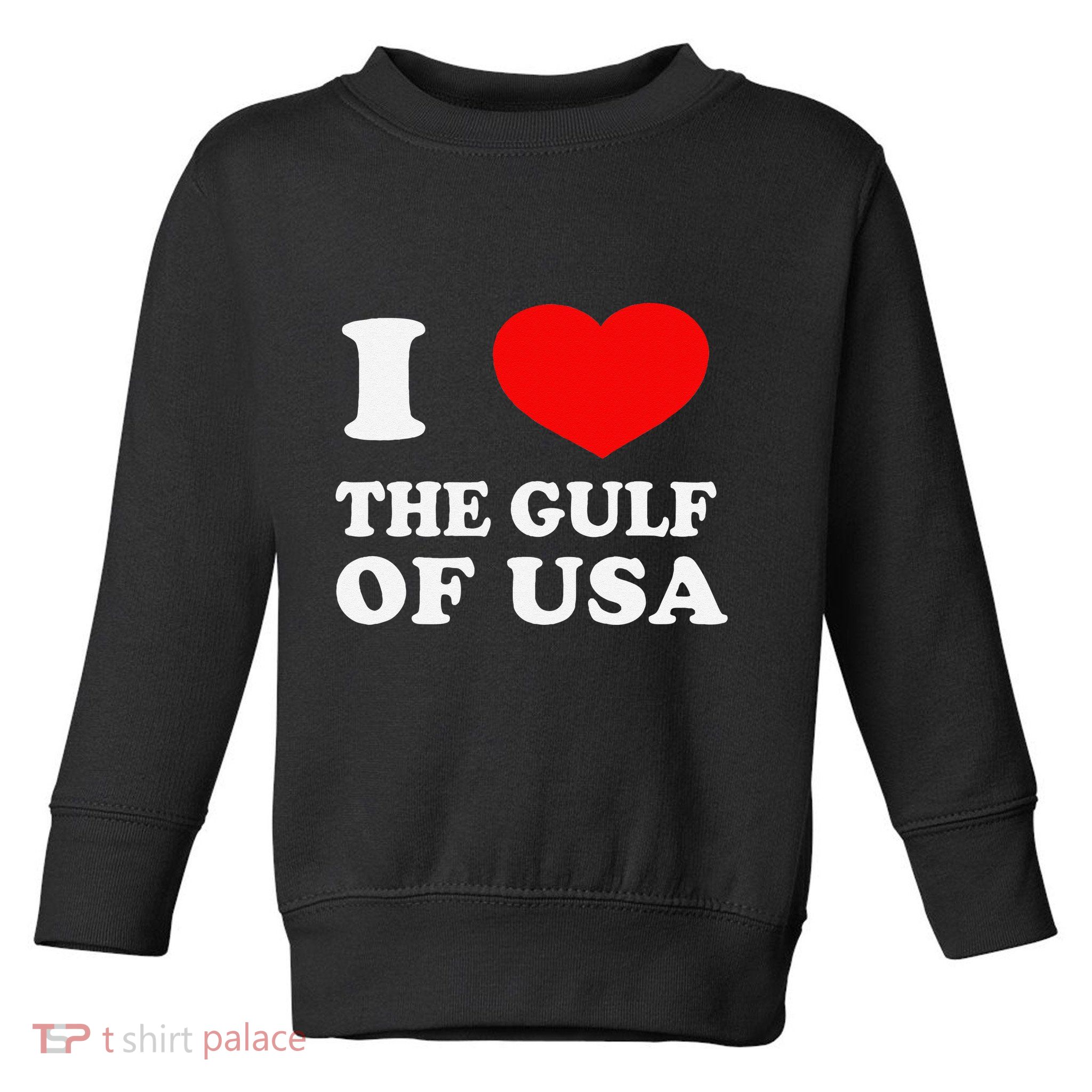 I Love The Gulf Of Usa Funny 2025 Dank Meme Cringe Toddler Sweatshirt