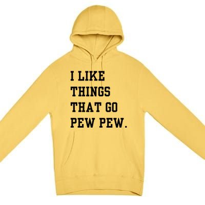 I Like Things That Go Pew Pew Premium Pullover Hoodie