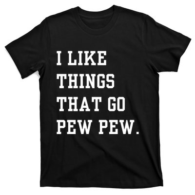 I Like Things That Go Pew Pew T-Shirt