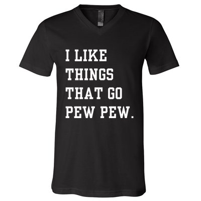 I Like Things That Go Pew Pew V-Neck T-Shirt