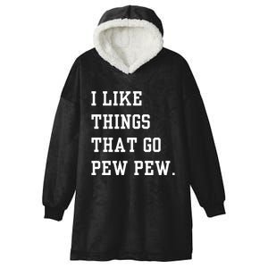 I Like Things That Go Pew Pew Hooded Wearable Blanket