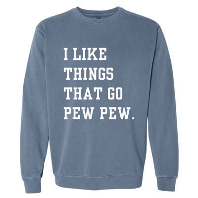 I Like Things That Go Pew Pew Garment-Dyed Sweatshirt