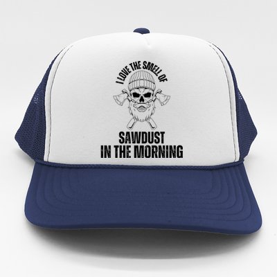 I Love The Smell Of Sawdust In The Morning Funny Woodworking Trucker Hat