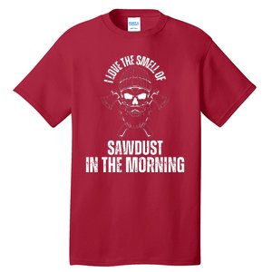 I Love The Smell Of Sawdust In The Morning Funny Woodworking Tall T-Shirt