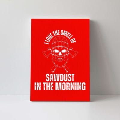 I Love The Smell Of Sawdust In The Morning Funny Woodworking Canvas