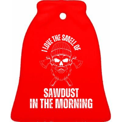 I Love The Smell Of Sawdust In The Morning Funny Woodworking Ceramic Bell Ornament