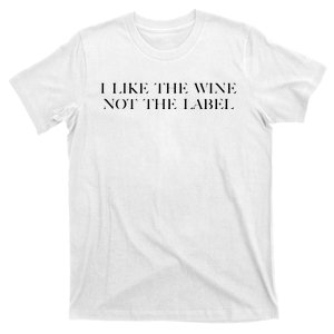 I Like The Wine Not The Label T-Shirt