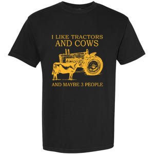 I Like Tractors And Cows And Maybe 3 People Farmer Garment-Dyed Heavyweight T-Shirt