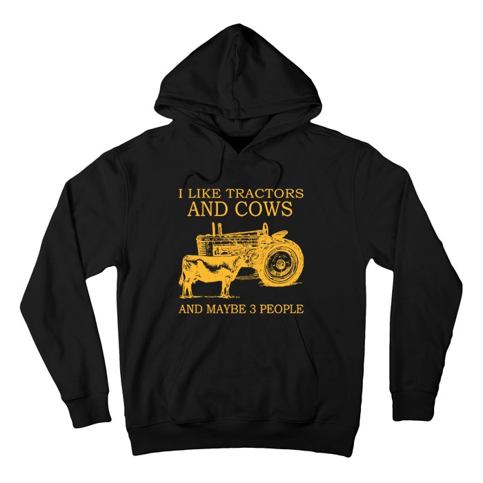 I Like Tractors And Cows And Maybe 3 People Farmer Hoodie