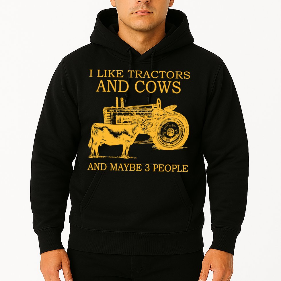 I Like Tractors And Cows And Maybe 3 People Farmer Hoodie