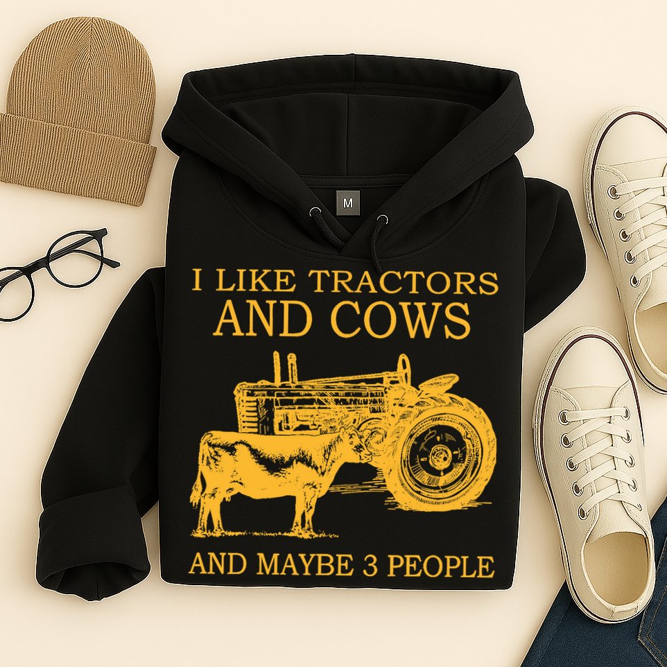 I Like Tractors And Cows And Maybe 3 People Farmer Hoodie