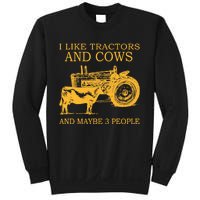 I Like Tractors And Cows And Maybe 3 People Farmer Sweatshirt