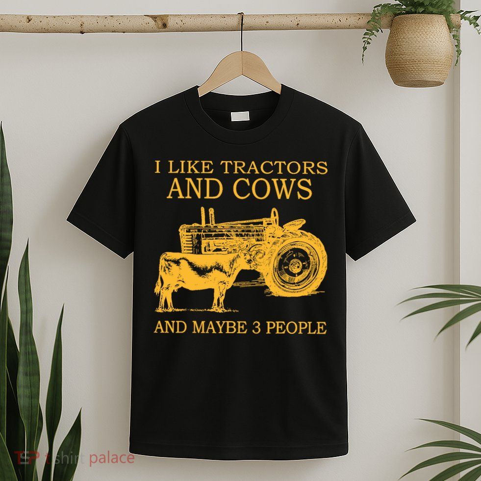 I Like Tractors And Cows And Maybe 3 People Farmer T-Shirt