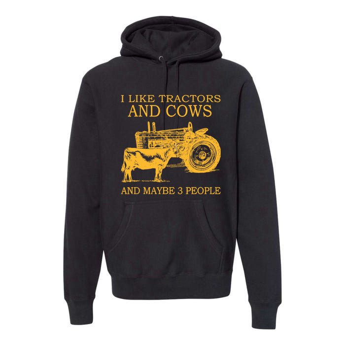 I Like Tractors And Cows And Maybe 3 People Farmer Premium Hoodie