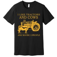 I Like Tractors And Cows And Maybe 3 People Farmer Premium T-Shirt