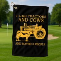 I Like Tractors And Cows And Maybe 3 People Farmer Golf Towel
