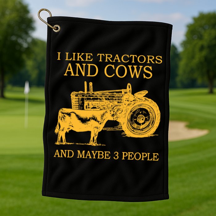 I Like Tractors And Cows And Maybe 3 People Farmer Golf Towel