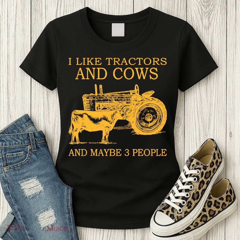 I Like Tractors And Cows And Maybe 3 People Farmer Womens T-Shirt