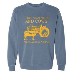 I Like Tractors And Cows And Maybe 3 People Farmer Garment-Dyed Sweatshirt