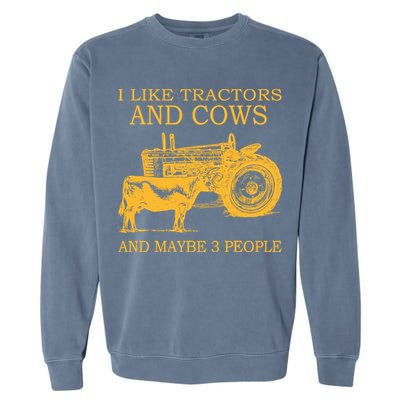 I Like Tractors And Cows And Maybe 3 People Farmer Garment-Dyed Sweatshirt