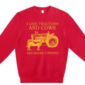 I Like Tractors And Cows And Maybe 3 People Farmer Premium Crewneck Sweatshirt