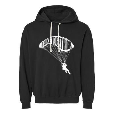I Like To Get High Skydiver Parachutist Skydive Parachute Garment-Dyed Fleece Hoodie