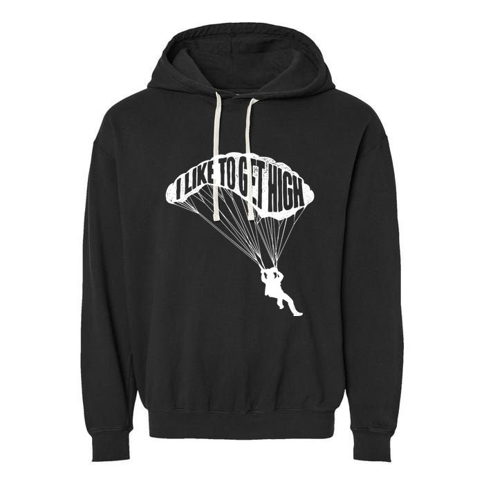 I Like To Get High Skydiver Parachutist Skydive Parachute Garment-Dyed Fleece Hoodie