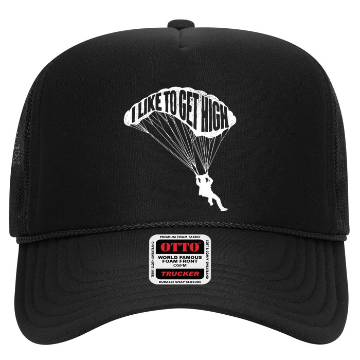 I Like To Get High Skydiver Parachutist Skydive Parachute Trucker Hat