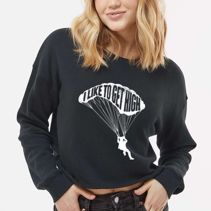 I Like To Get High Skydiver Parachutist Skydive Parachute Cropped Pullover Crew