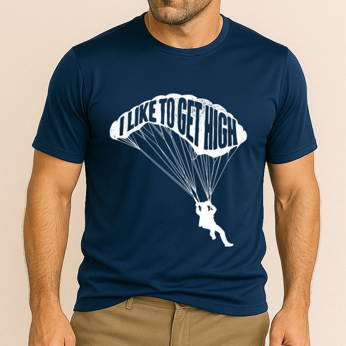 I Like To Get High Skydiver Parachutist Skydive Parachute Performance Shirt