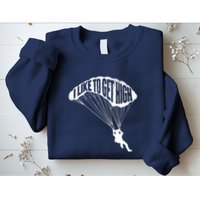 I Like To Get High Skydiver Parachutist Skydive Parachute Sweatshirt
