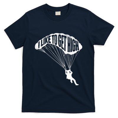 I Like To Get High Skydiver Parachutist Skydive Parachute T-Shirt