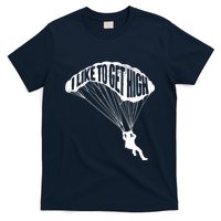 I Like To Get High Skydiver Parachutist Skydive Parachute T-Shirt