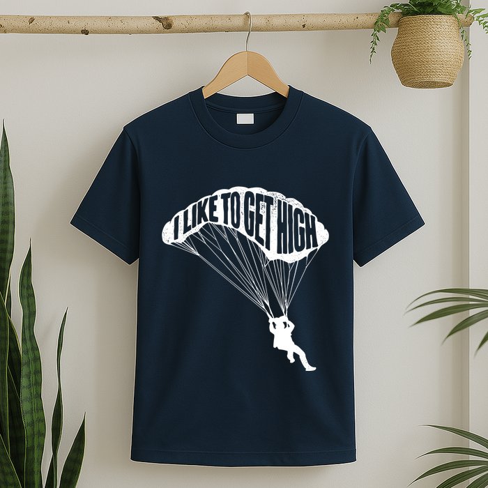 I Like To Get High Skydiver Parachutist Skydive Parachute T-Shirt