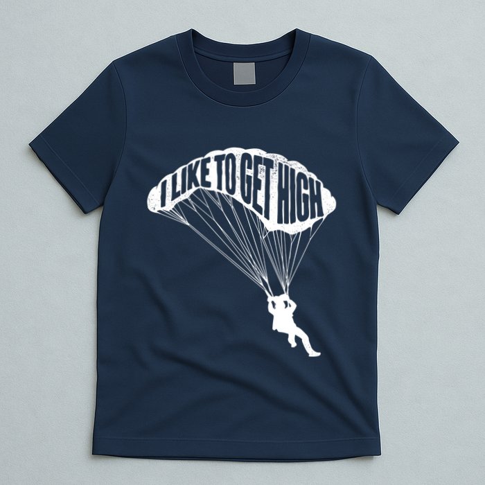 I Like To Get High Skydiver Parachutist Skydive Parachute T-Shirt