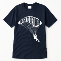 I Like To Get High Skydiver Parachutist Skydive Parachute Tall T-Shirt