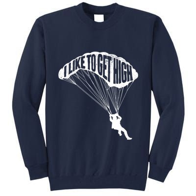 I Like To Get High Skydiver Parachutist Skydive Parachute Tall Sweatshirt