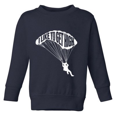 I Like To Get High Skydiver Parachutist Skydive Parachute Toddler Sweatshirt