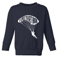 I Like To Get High Skydiver Parachutist Skydive Parachute Toddler Sweatshirt