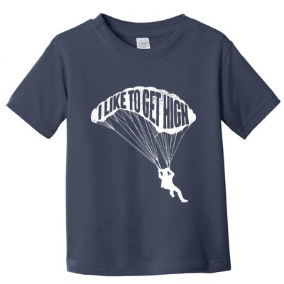 I Like To Get High Skydiver Parachutist Skydive Parachute Toddler T-Shirt