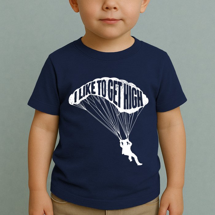 I Like To Get High Skydiver Parachutist Skydive Parachute Toddler T-Shirt