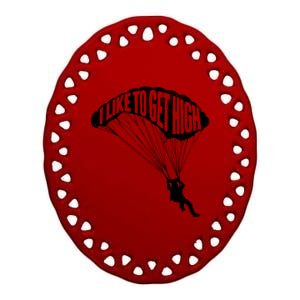 I Like To Get High Skydiver Parachutist Skydive Parachute Ceramic Oval Ornament