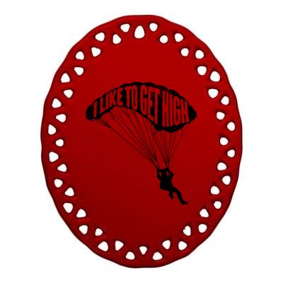 I Like To Get High Skydiver Parachutist Skydive Parachute Ceramic Oval Ornament