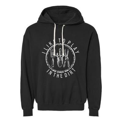 I Like To Play In The Dirt Garden Lover Garment-Dyed Fleece Hoodie