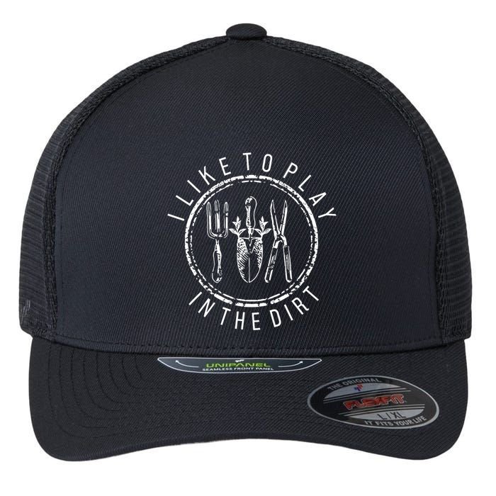 I Like To Play In The Dirt Garden Lover Flexfit Unipanel Trucker Cap