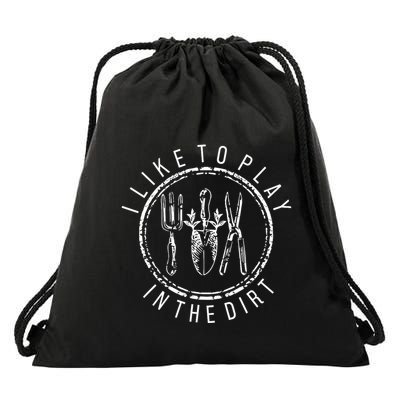 I Like To Play In The Dirt Garden Lover Drawstring Bag