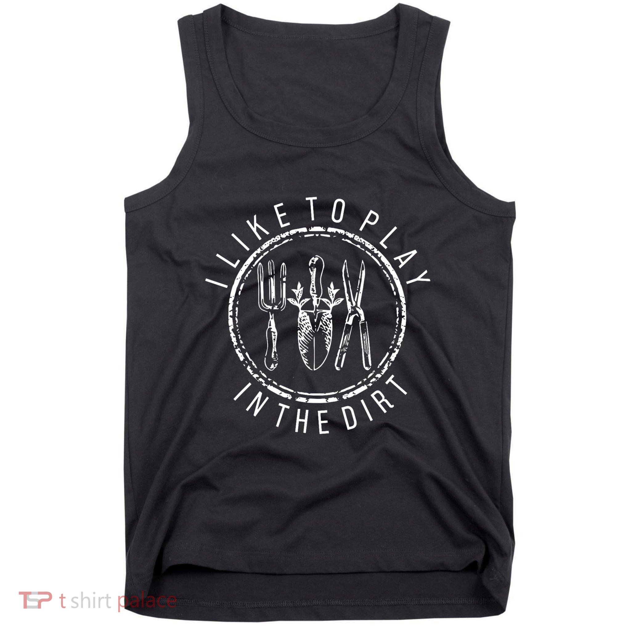 I Like To Play In The Dirt Garden Lover Tank Top