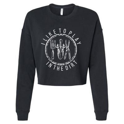 I Like To Play In The Dirt Garden Lover Cropped Pullover Crew
