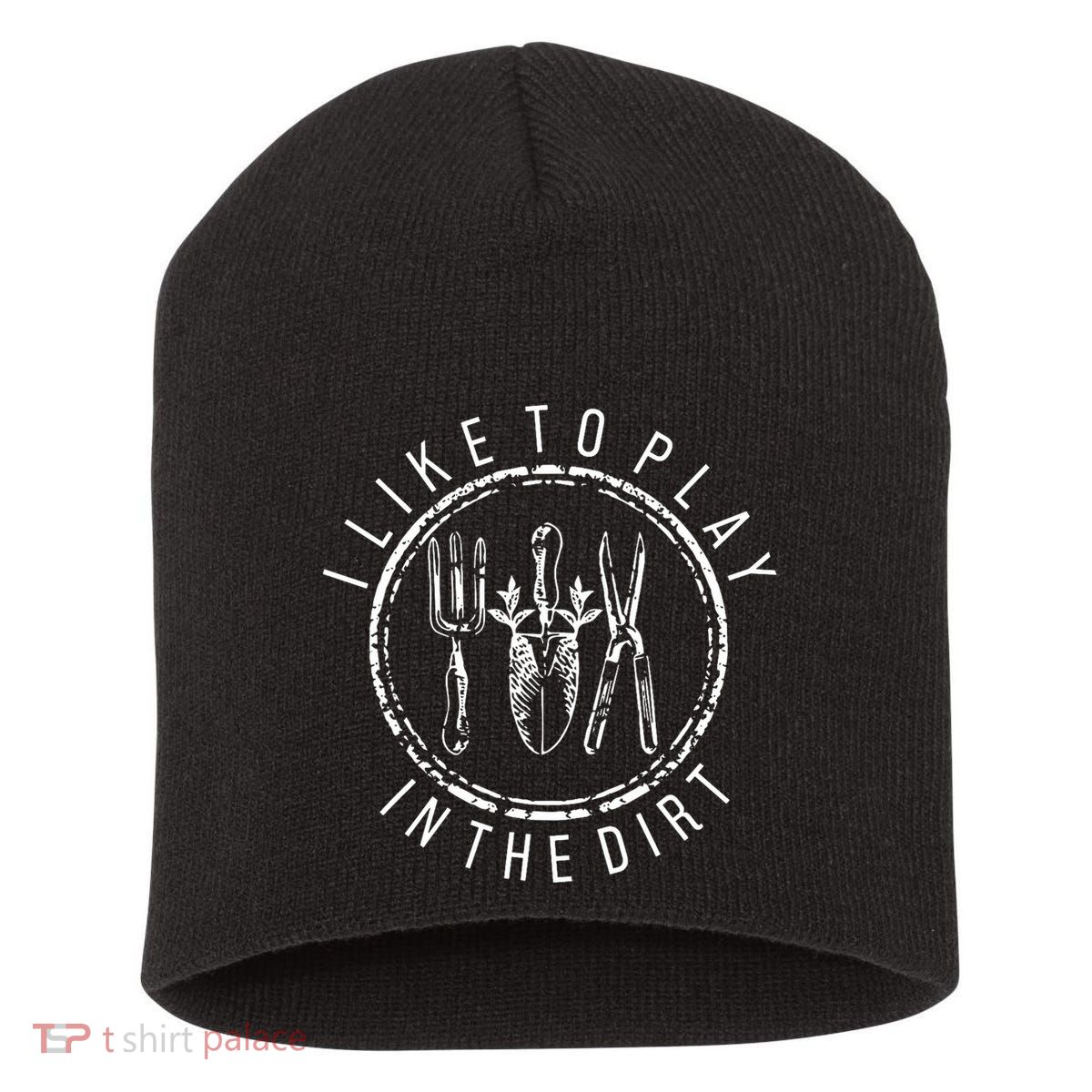 I Like To Play In The Dirt Garden Lover Short Acrylic Beanie