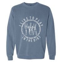I Like To Play In The Dirt Garden Lover Garment-Dyed Sweatshirt